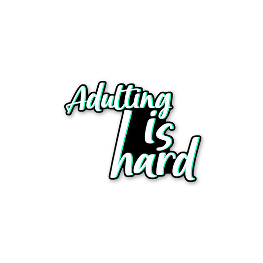 Adulting Is Hard Life