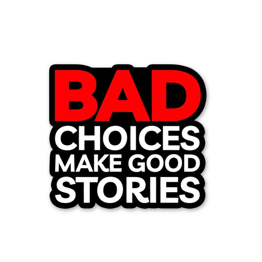 Bad Choices Good Stories