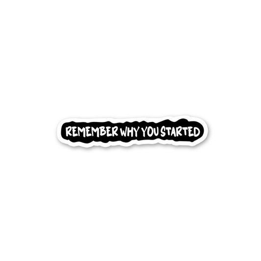 Remember Why You Started