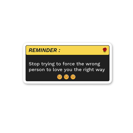 Stop Forcing Love Reminder