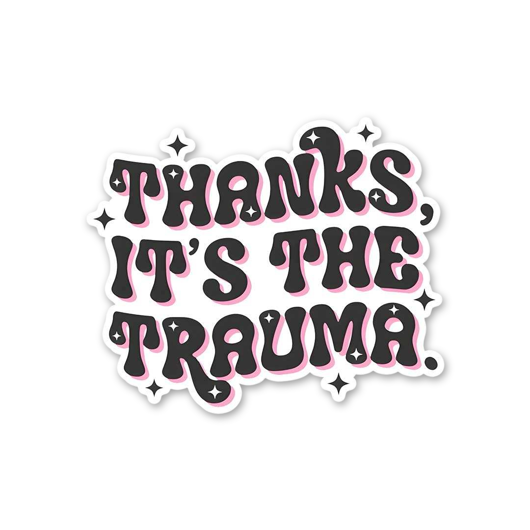Thanks It's The Trauma