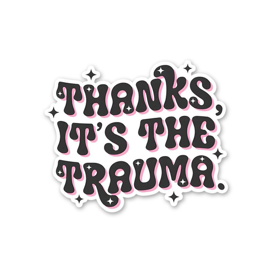 Thanks It's The Trauma