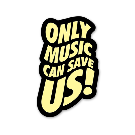 Only Music Can Save Us