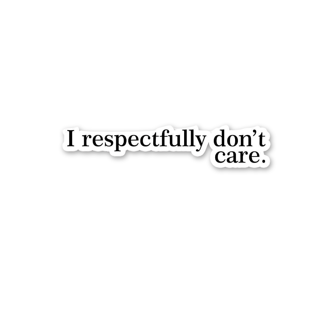 Respectfully Don't Care