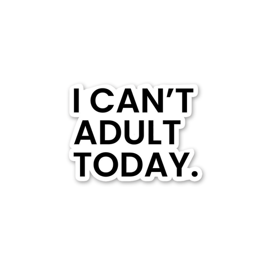 Can't Adult Today