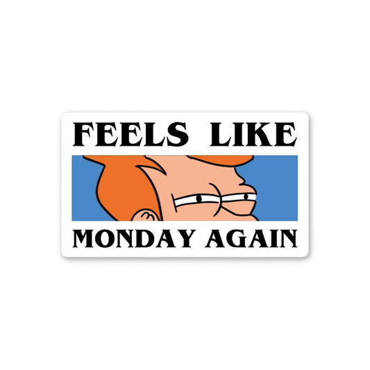 Feels Like Monday Again
