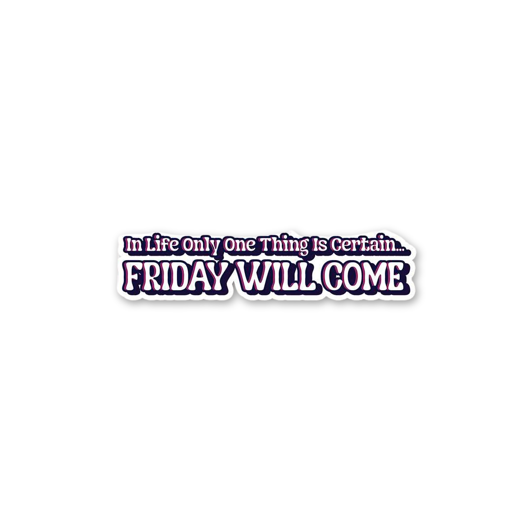 Friday Will Come Certainty