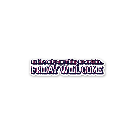 Friday Will Come Certainty